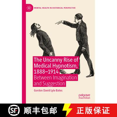 【3-4周达】The Uncanny Rise of Medical Hypnotism, 1888–1914: Between Imagination and Suggestion [9783031427275]