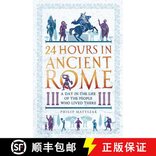 24 Hours in Ancient Rome : A Day in the Life of the People Who Lived There [9781789291278]