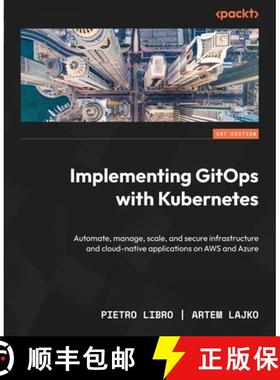 预订 Implementing GitOps with Kubernetes: Automate, manage, scale, and secure infrastructure and clou... [9781835884225]
