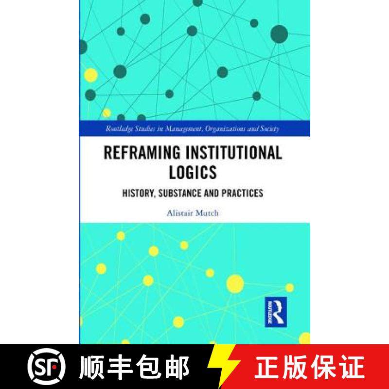 【3-4周达】Reframing Institutional Logics: History, Substance and Practices [9781138569119]