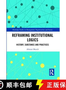 【3-4周达】Reframing Institutional Logics: History, Substance and Practices [9781138569119]