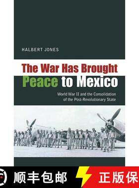 【3-4周达】The War Has Brought Peace to Mexico: World War II and the Consolidation of the Post-Revolu... [9780826351302]