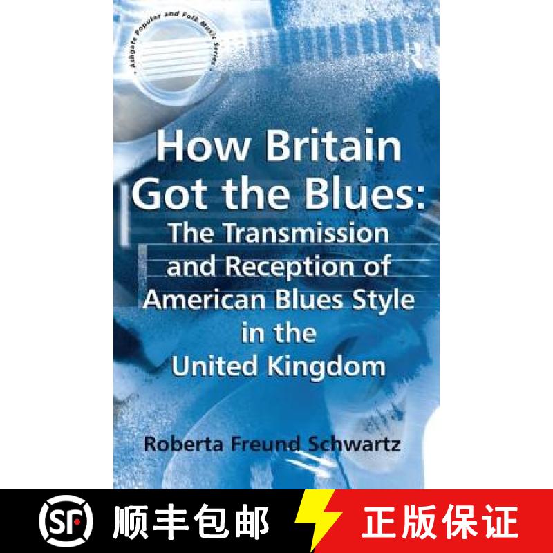 【3-4周达】How Britain Got the Blues: The Transmission and Reception of American Blues Style in the U... [9781138259355]