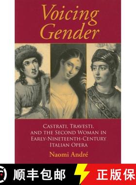 【3-4周达】Voicing Gender: Castrati, Travesti, and the Second Woman in Early-Nineteenth-Century Itali... [9780253217899]