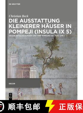 【3-4周达】Die Ausstattung Kleinerer Häuser in Pompeji (Insula IX 5): Decor-Entscheidungen Und Ihre ... [9783111001654]