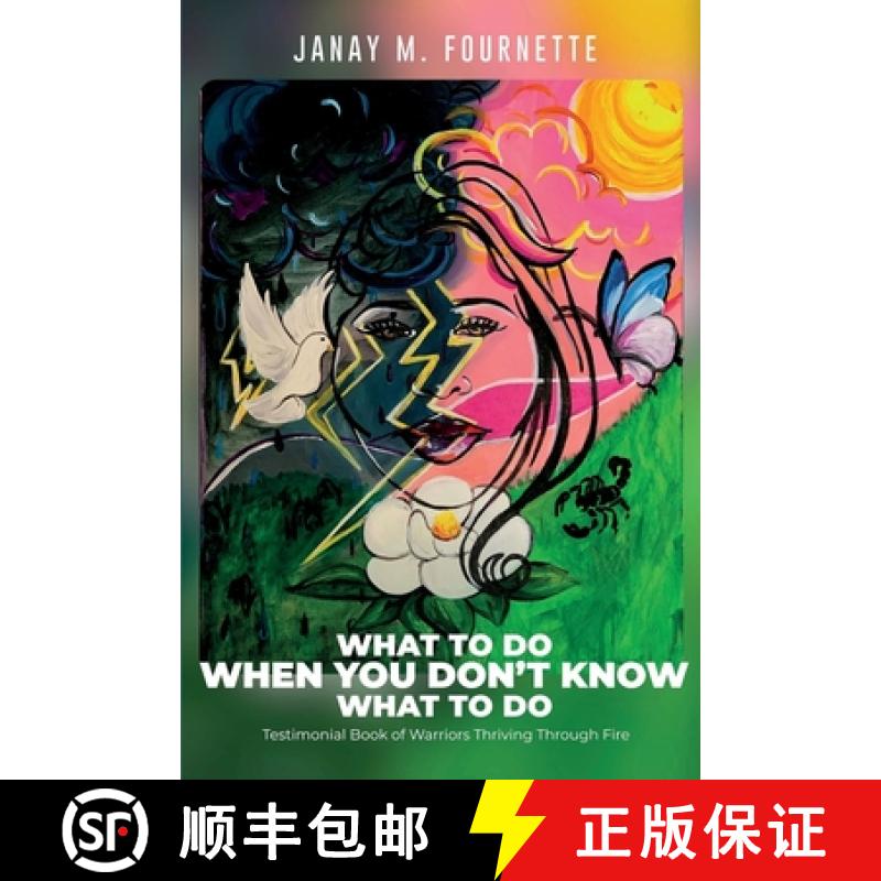 【2-3周达】What To Do When You Don't Know What To Do: Testimonial Book of Warriors Thriving Through Fire [9798986198491]