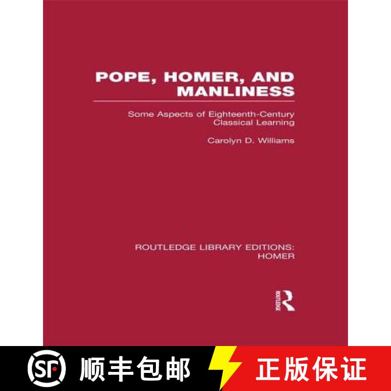 【3-4周达】Pope, Homer, and Manliness : Some Aspects of Eighteenth Century Classical Learning [9781138979062]