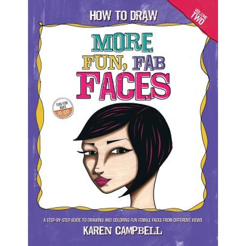 【4周达】How to Draw MORE Fun, Fab Faces: A comprehensive, step-by-step guide to drawing and coloring... [9780996942713] 书籍/杂志/报纸 原版其它 原图主图