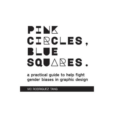 【4周达】Pink Circles, Blue Squares.: A Practical Guide to Help Fight Gender Biases in Graphic Design. [9781458327604]