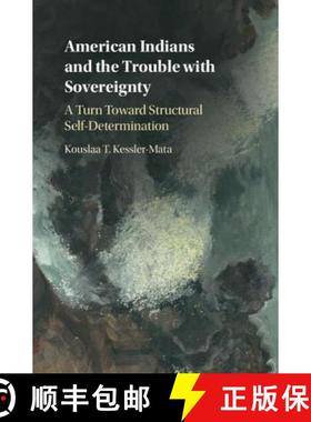 【3-4周达】American Indians and the Trouble with Sovereignty: A Turn Toward Structural Self-Determina... [9781108415866]