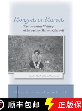 【3-4周达】Mongrels or Marvels: The Levantine Writings of Jacqueline Shohet Kahanoff [9780804769532]