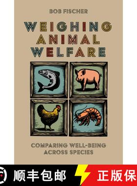 【3-4周达】Weighing Animal Welfare: Comparing Well-Being Across Species [9780197745762]