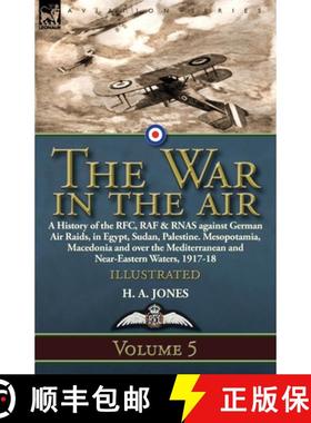 【3-4周达】War in the Air: Volume 5-A History of the RFC, RAF & RNAS against German Air Raids, in Egy... [9781782828235]