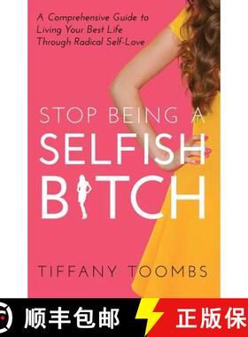 预订 Stop Being a Selfish B*tch: A Comprehensive Guide to Living Your Best Life Through Radical Self-... [9780999867044]