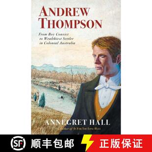 【3-4周达】ANDREW THOMPSON:  From Boy Convict to Wealthiest Settler in Colonial Australia [9780987629227]