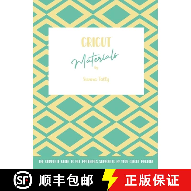 【3-4周达】Cricut Materials: The Complete Guide To All Materials Supported By Your Cricut Machine [9781801925099]