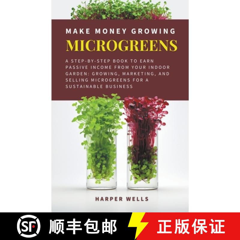 【2-3周达】Make Money Growing Microgreens: A Step-By-Step Book to Earn Passive Income From Your Indoo... [9798224172450]