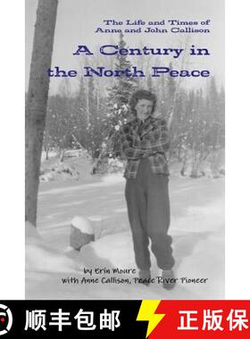 【3-4周达】A Century in the North Peace: The Life and Times of Anne and John Callison [9780986759529]