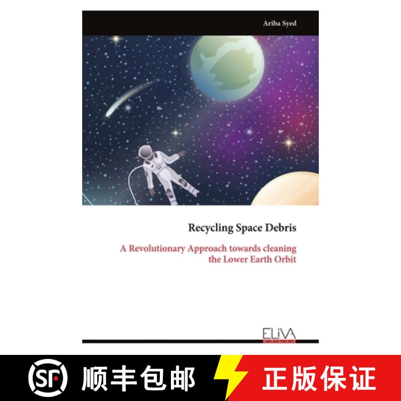 【2-3周达】Recycling Space Debris: A Revolutionary Approach towards cleaning the Lower Earth Orbit [9789999314879]