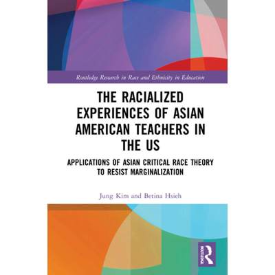 【4周达】The Racialized Experiences of Asian American Teachers in the US: Applications of Asian Criti... [9780367686390]