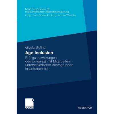 【4周达】Age Inclusion : Erfolgsauswirkungen des Umgangs mit Mitarbeitern unterschiedlicher Altersgru... [9783834928894]