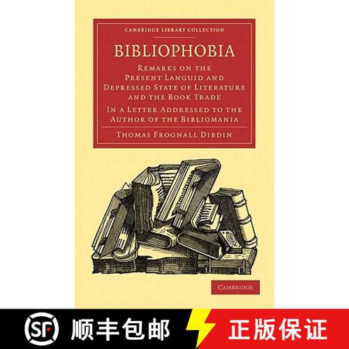 【3-4周达】Bibliophobia: Remarks on the Present Languid and Depressed State of Literature and the Boo... [9781108015592]