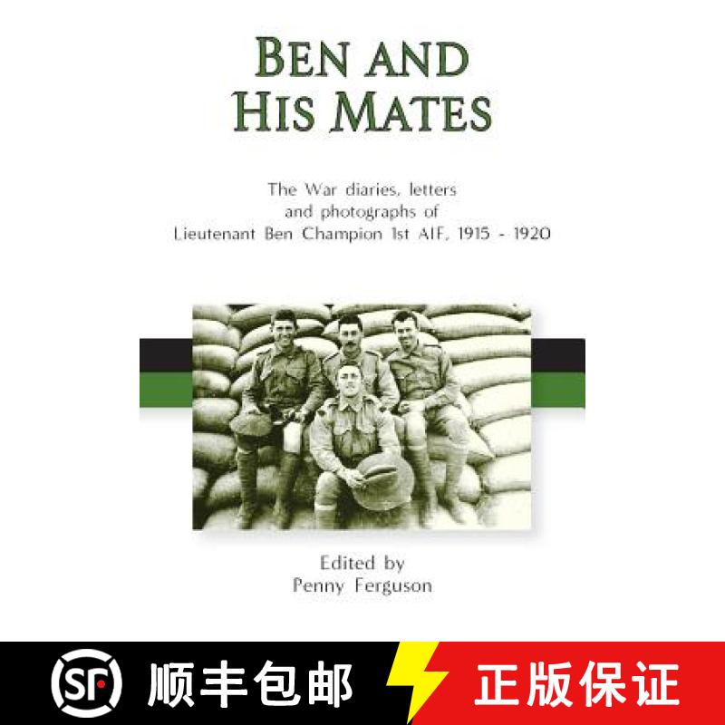 【3-4周达】Ben and his Mates: The War diaries, letters and photographs of Lieutenant Ben Champion 1st... [9780648308270]