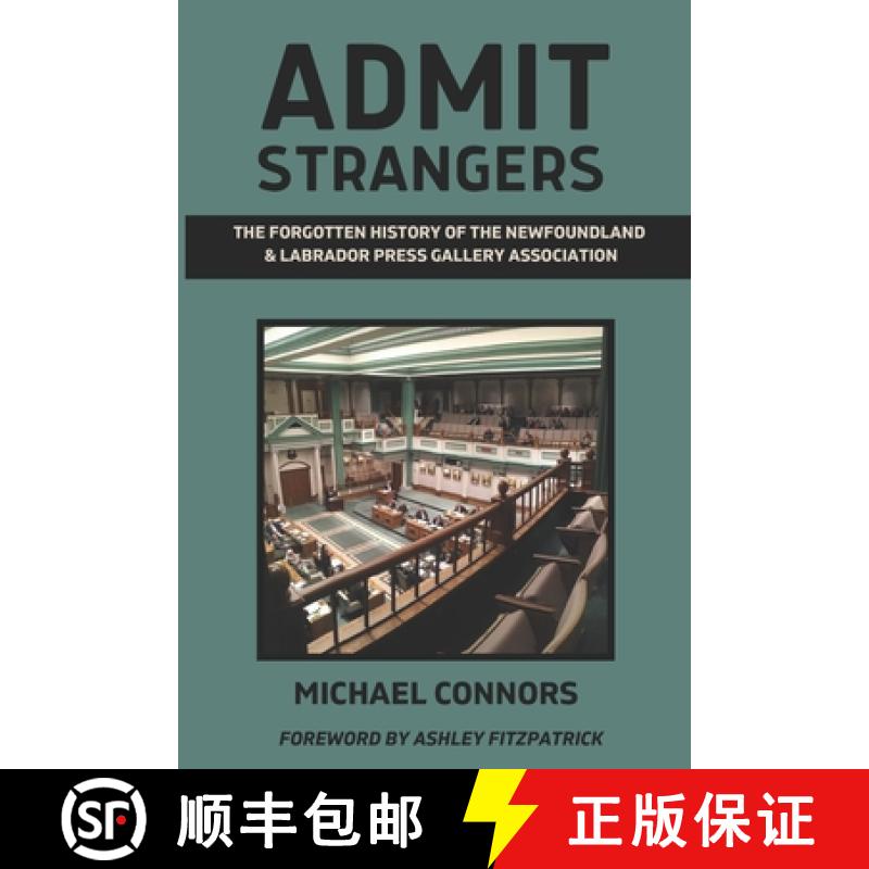 【3-4周达】Admit Strangers: The Forgotten History of the Newfoundland & Labrador Press Gallery Associ... [9781738791859]