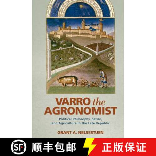【3-4周达】Varro the Agronomist: Political Philosophy, Satire, and Agriculture in the Late Republic [9780814252215]