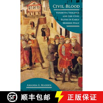 【3-4周达】Civil Blood – Vendetta Violence and the Civic Elites in Early Modern Italy [9781501781902]