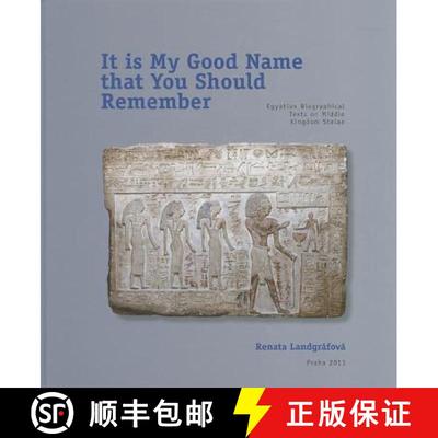 【3-4周达】It Is My Good Name That You Should Remember: Egyptian Biographical Texts on Middle Kingdom... [9788073083823]