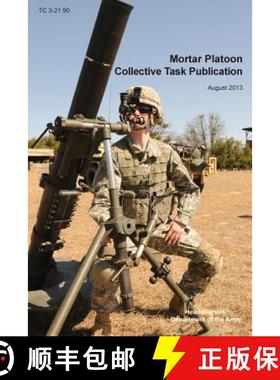 【3-4周达】Mortar Platoon Collective Task Publication: The Official U.S. Army Training Circular Tc 3-... [9781782664536]