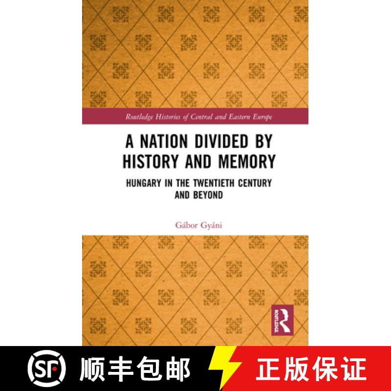 【3-4周达】A Nation Divided by History and Memory: Hungary in the Twentieth Century and Beyond [9780367457198]
