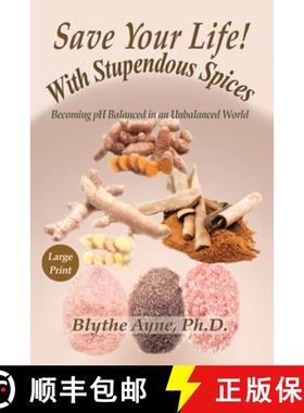 预订 Save Your Life with Stupendous Spices: Becoming pH Balanced in an Unbalanced World - Large Print [9781947151789]