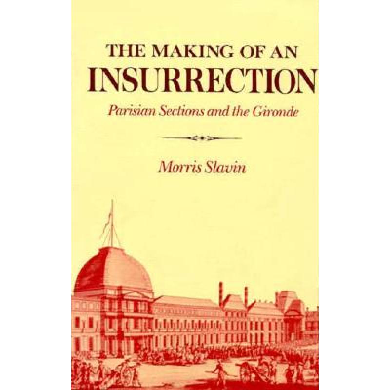 【4周达】The Making of an Insurrection: Parisian Sections and the Gironde [9780674543287] 书籍/杂志/报纸 人文社科类原版书 原图主图