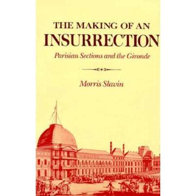 【4周达】The Making of an Insurrection: Parisian Sections and the Gironde [9780674543287]