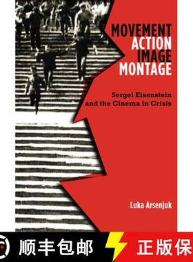 【3-4周达】Movement, Action, Image, Montage: Sergei Eisenstein and the Cinema in Crisis [9781517903206]
