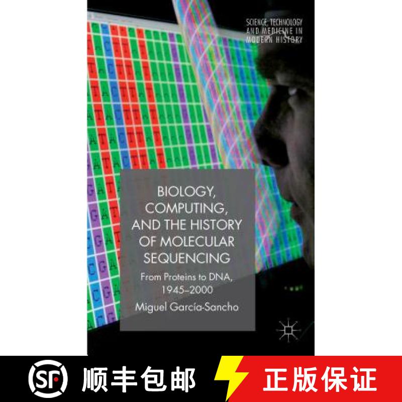 【3-4周达】Biology, Computing, and the History of Molecular Sequencing: From Proteins to DNA, 1945-2000 [9781137543325]