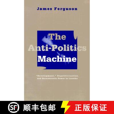 【3-4周达】Anti–Politics Machine – Development, Depoliticization, and Bureaucratic Power in Lesotho [9780816624379]