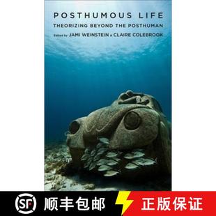 Posthumous Life Posthuman 9780231172141 the 4周达 Beyond Theorizing