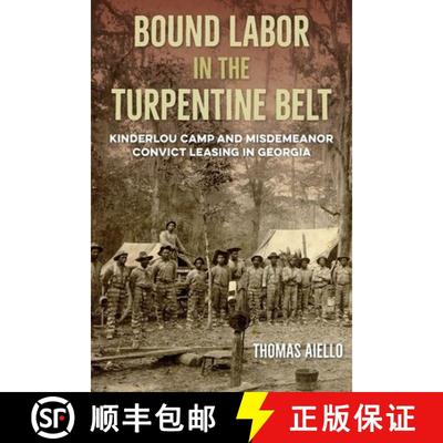 预订 Bound Labor in the Turpentine Belt – Kinderlou Camp and Misdemeanor Convict Leasing in Georgia [9780813079189]