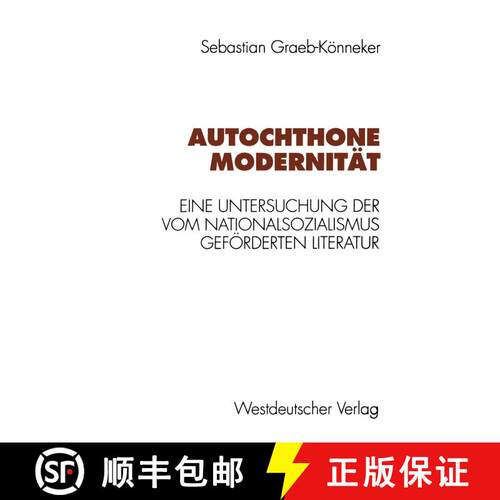 【3-4周达】Autochthone Modernität: Eine Untersuchung der vom Nationalsozialismus geförderten Literatur [9783531128917]