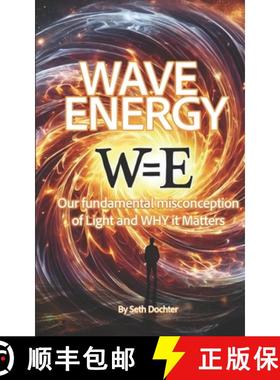 【3-4周达】Wave Energy: Our Fundamental Misconception of Light and WHY it Matters [9798992794908]