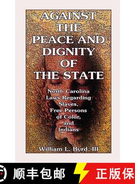 【3-4周达】Against the Peace and Dignity of the State: North Carolina Laws Regarding Slaves, Free Per... [9780788424809]