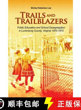 预订 Trails and Trailblazers: Public Education and School Desegregation in Lunenburg County, Virginia... [9781480912182]