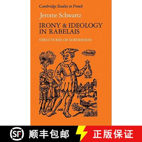 预订 Irony and Ideology in Rabelais: Structures of Subversion - Irony and Ideology in Rabelais: Struc... [9780521112505]