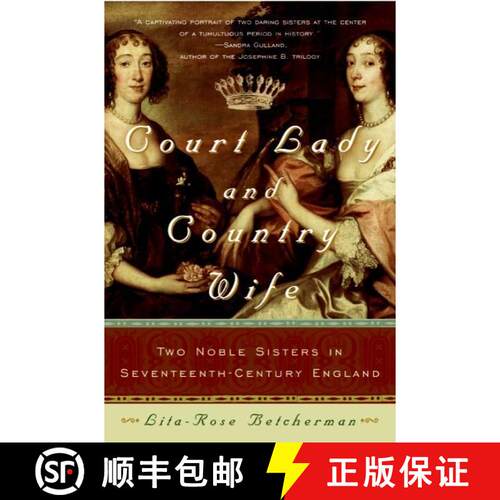 【3-4周达】Court Lady and Country Wife: Two Noble Sisters in Seventeenth-Century England [9780060762896]