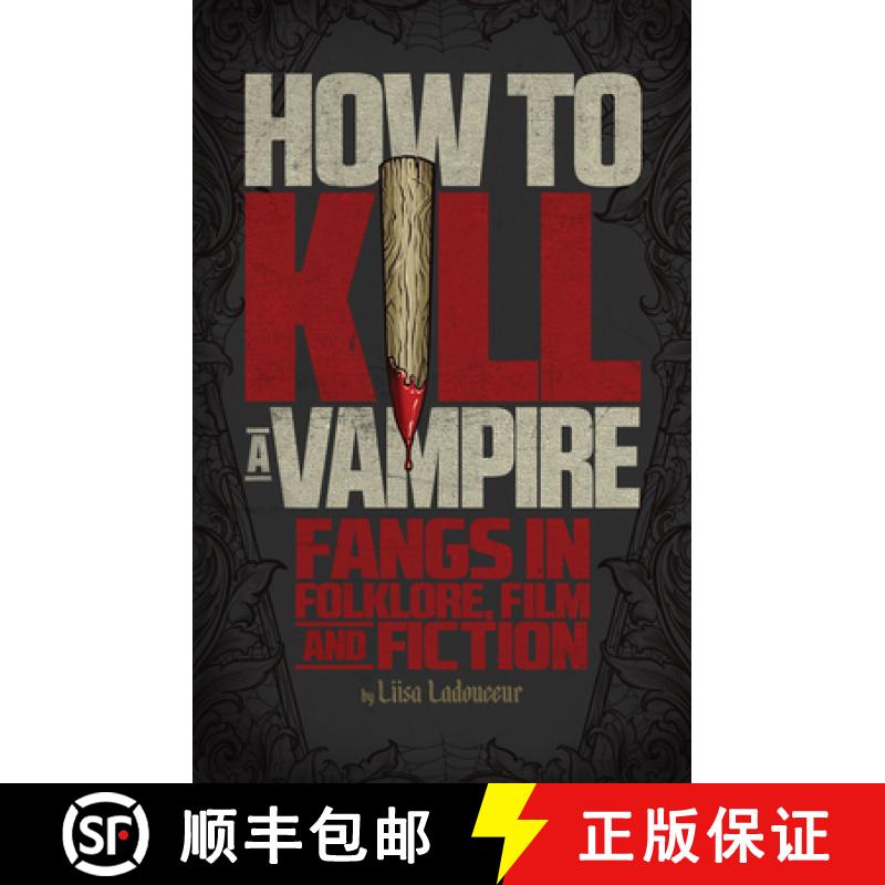 【3-4周达】How to Kill a Vampire: Fangs in Folklore, Film and Fiction [9781770411470]