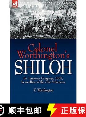 【3-4周达】Colonel Worthington's Shiloh: the Tennessee Campaign, 1862, by an officer of the Ohio Volu... [9781846776748]