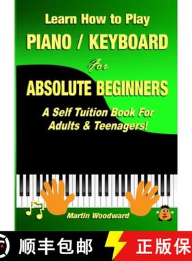 【3-4周达】Learn How to Play Piano / Keyboard For Absolute Beginners: A Self Tuition Book For Adults ... [9780244273088]
